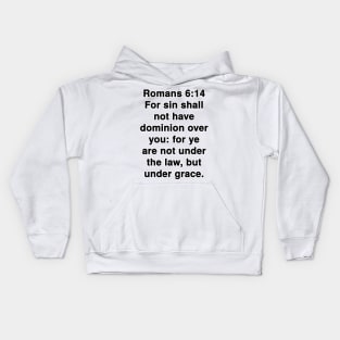 Romans 6:14  King James Version (KJV) Bible Verse Typography Kids Hoodie